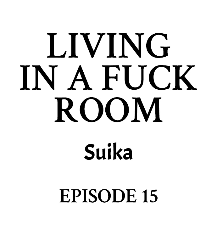 Living in a Fuck Room Chapter 15 - Page 1