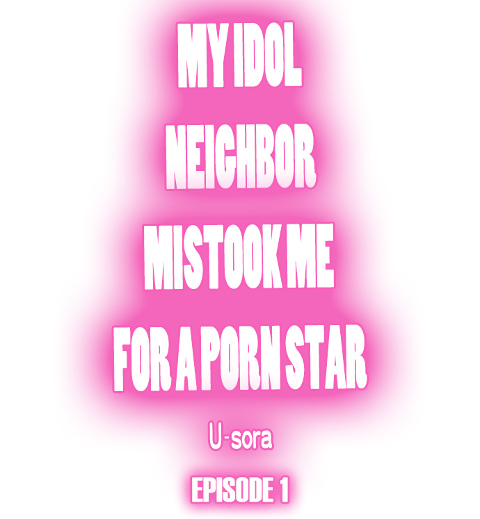 My Idol Neighbor Mistook Me for a Porn Star Chapter 1 - Page 1